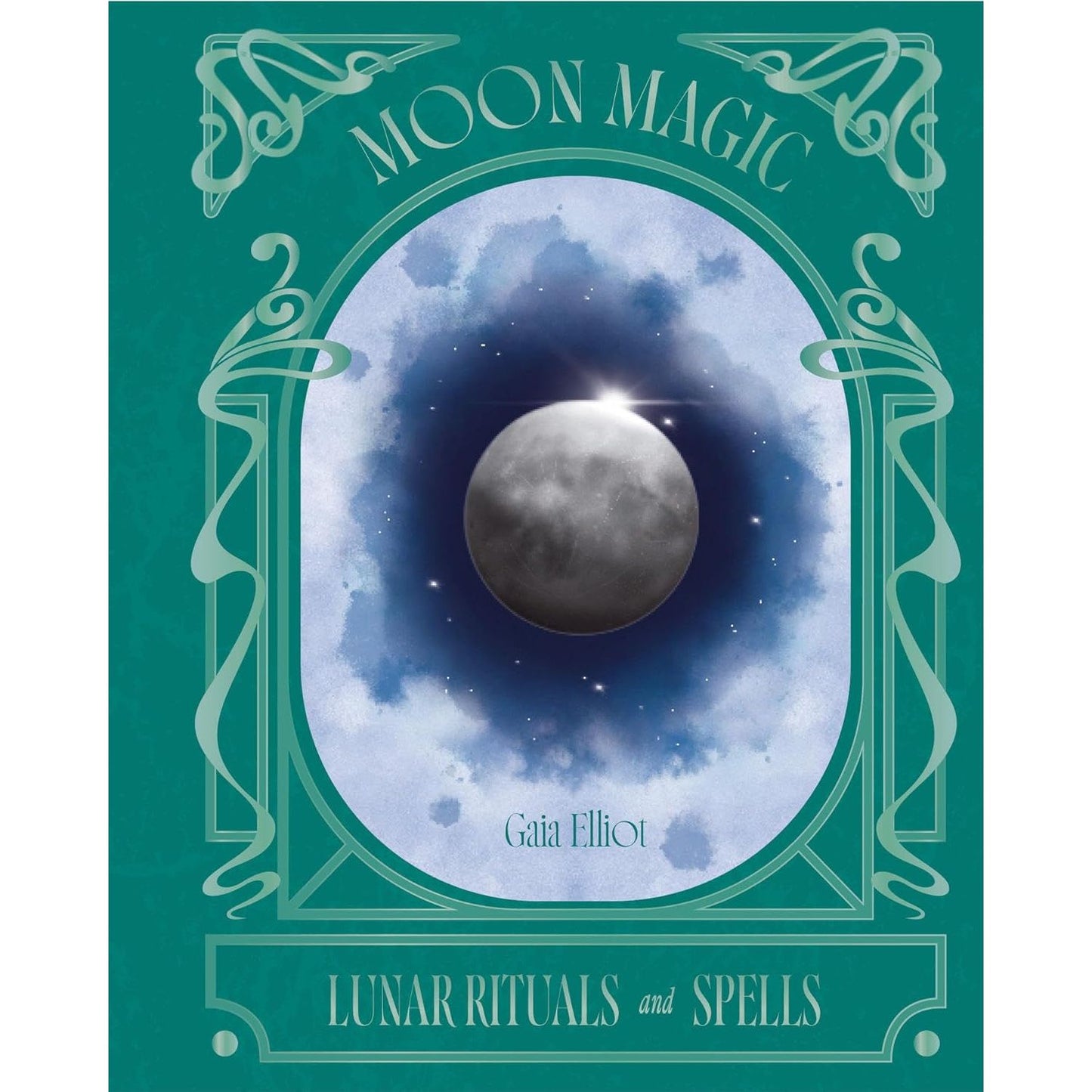 MOON MAGIC: LUNAR RITUALS AND SPELLS BY GAIA ELLIOT