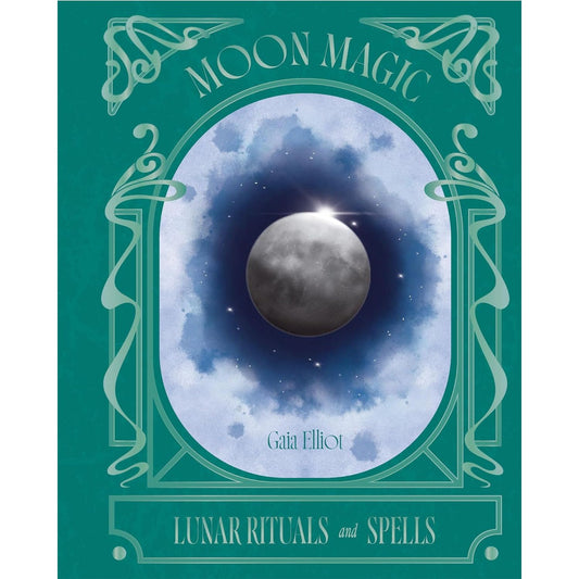 MOON MAGIC: LUNAR RITUALS AND SPELLS BY GAIA ELLIOT