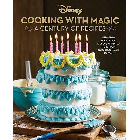 DISNEY COOKING WITH MAGIC: A CENTURY OF RECIPES