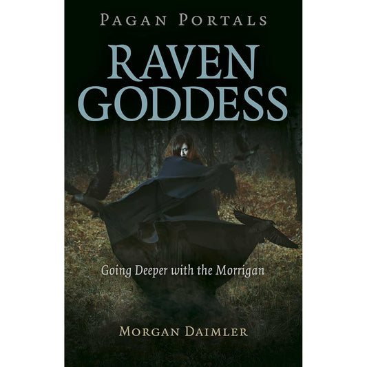 PAGAN PORTALS - RAVEN GODDESS: GOING DEEPER WITH THE MORRIGAN BY MORGAN DAIMLER