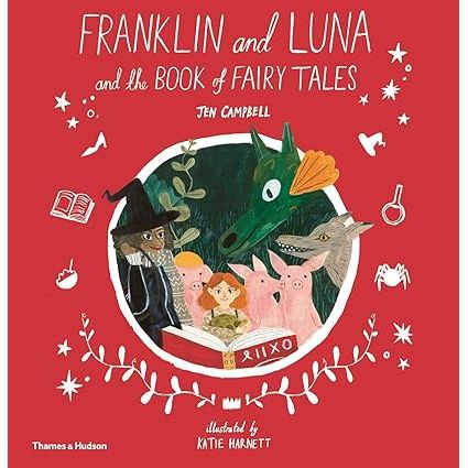 FRANKLIN AND LUNA AND THE BOOK OF FAIRY TALES BY JEN CAMPBELL AND KATIE HARNETT
