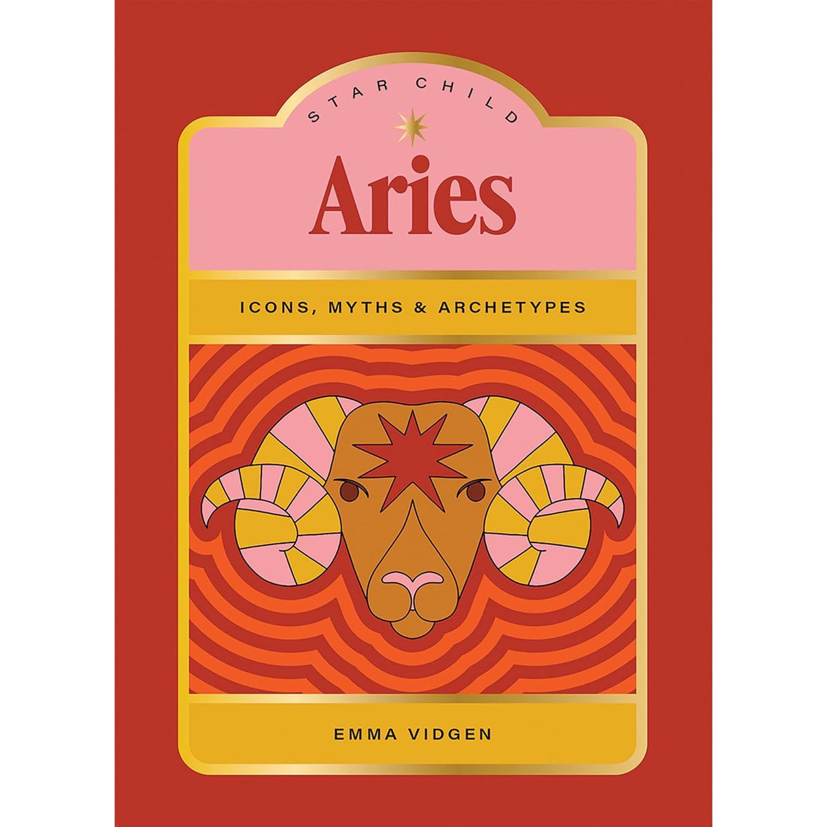 STAR CHILD: ARIES: ICONS, MYTHS AND ARCHETYPES BY EMMA VIDGEN