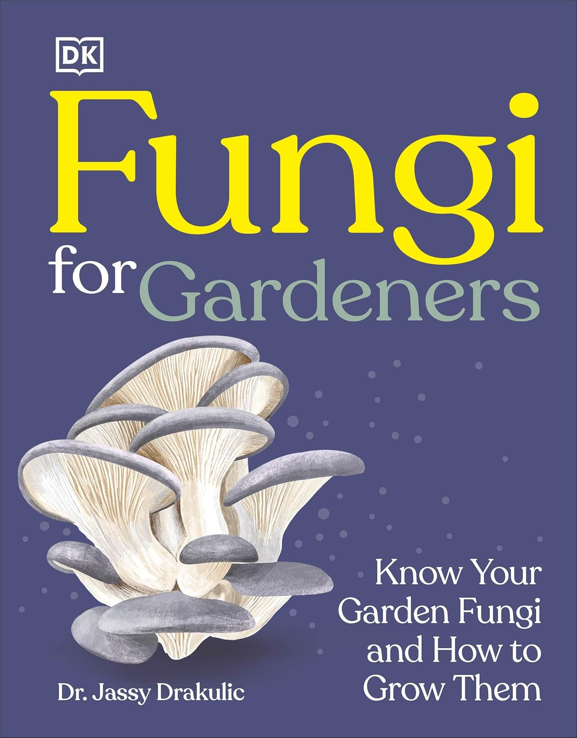 FUNGI FOR GARDENERS BY DR. JASSY DRAKULIC