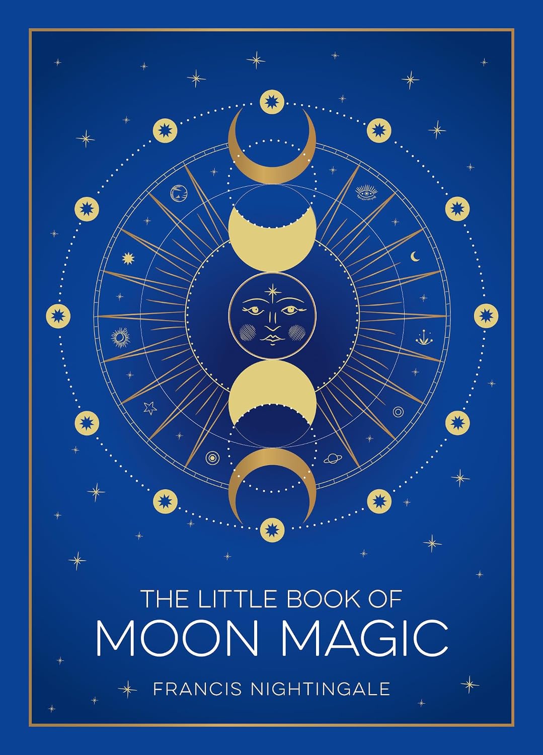 THE LITTLE BOOK OF MOON MAGIC: AN INTRODUCTION TO LUNAR LORE, RITUALS, AND SPELLS BY FRANCIS NIGHTINGALE