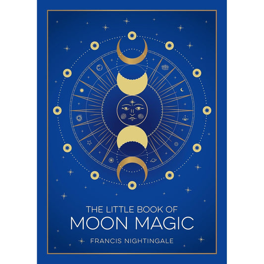 THE LITTLE BOOK OF MOON MAGIC: AN INTRODUCTION TO LUNAR LORE, RITUALS, AND SPELLS BY FRANCIS NIGHTINGALE