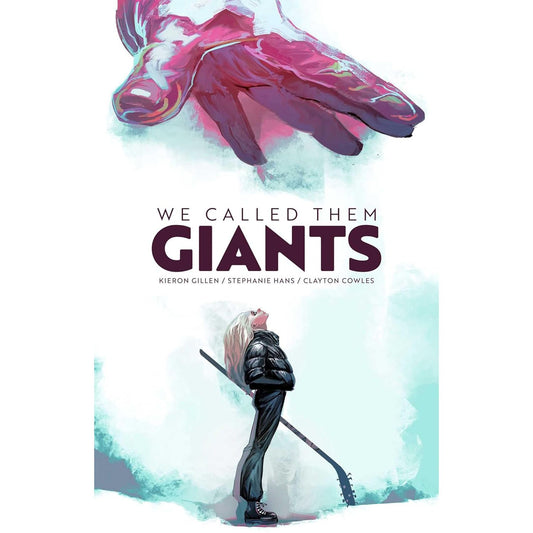 WE CALLED THEM GIANTS BY KIERON GILLEN, STEPHANIE HANS, AND CLAYTON COWLES