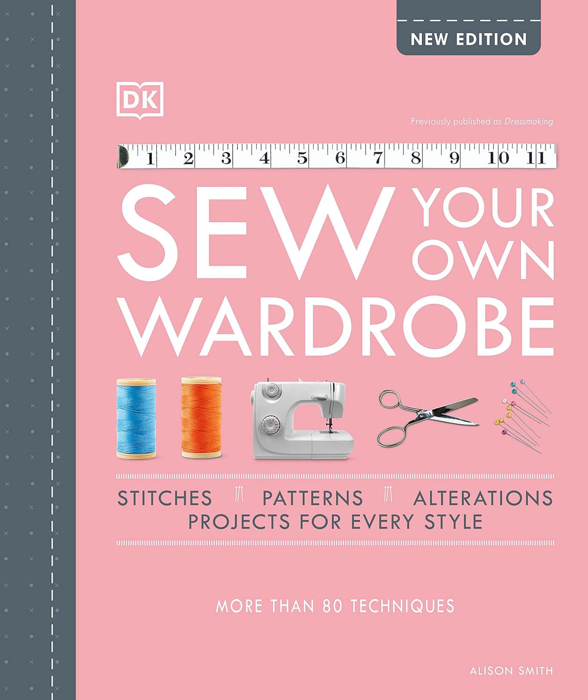 SEW YOUR OWN WARDROBE: MORE THAN 80 TECHNIQUES BY ALISON SMITH