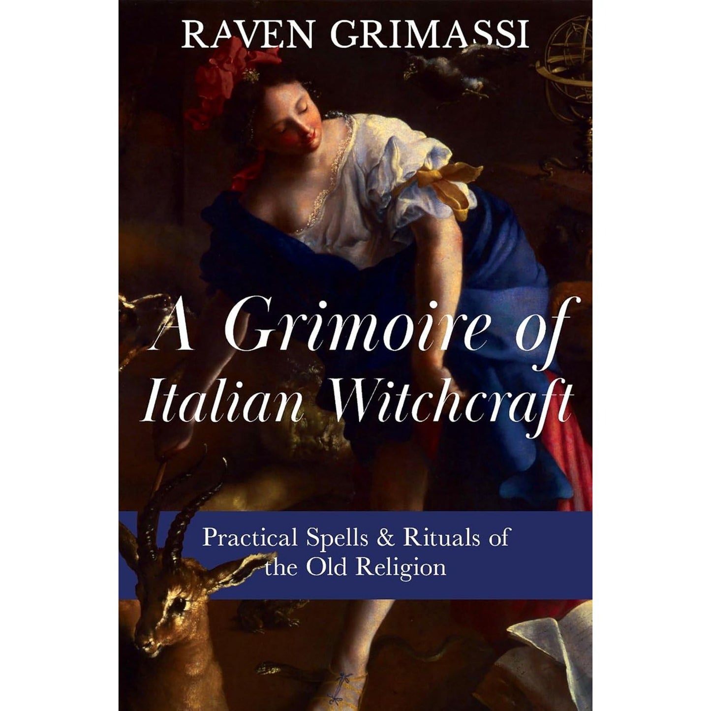 A GRIMOIRE OF ITALIAN WITCHCRAFT (PRACTICAL SPELLS & RITUALS OF THE OLD RELIGION) BY RAVEN GRIMASSI