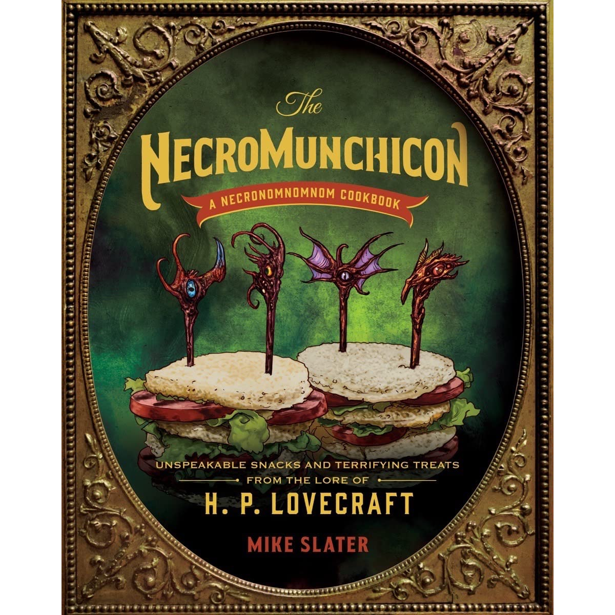 THE NECROMUNCHICON: A NECRONOMNOMNOM COOKBOOK UNSPEAKABLE SNACKS AND TERRIFYING TREATS FROM THE LORE OF HP LOVECRAFT