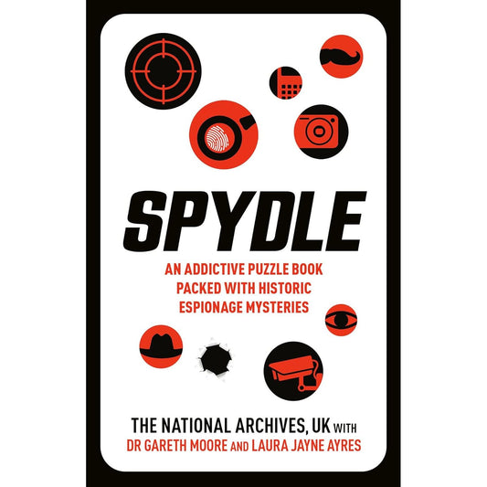 SPYDLE: AN ADDICTIVE PUZZLE BOOK PACKED WITH HISTORIC ESPIONAGE MYSTERIES BY THE NATIONAL ARCHIVES, UK, DR. GARETH MOORE, AND LAURA JAYNE AYRES