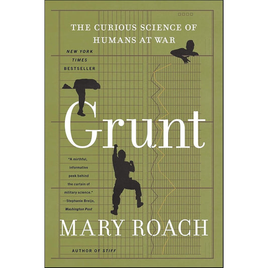 GRUNT: THE CURIOUS SCIENCE OF HUMANS AT WAR BY MARY ROACH