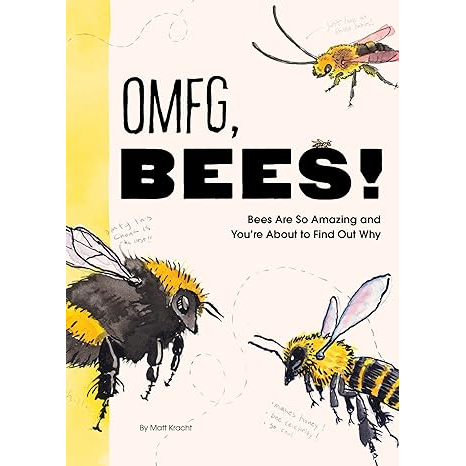OMFG, BEES! BY MATT KRACHT