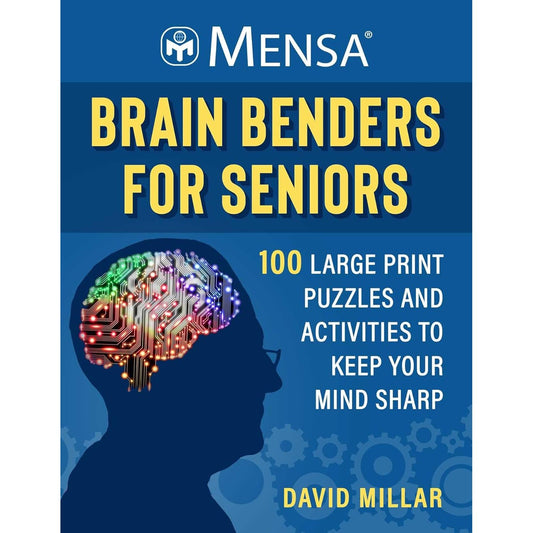 MENSA® BRAIN BENDERS FOR SENIORS: 100 LARGE PRINT PUZZLES AND ACTIVITIES TO KEEP YOUR MIND SHARP (MENSA® BRILLIANT BRAIN WORKOUTS)