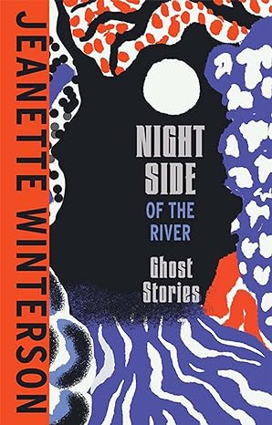 NIGHT SIDE OF THE RIVER BY JEANETTE WINTERSON