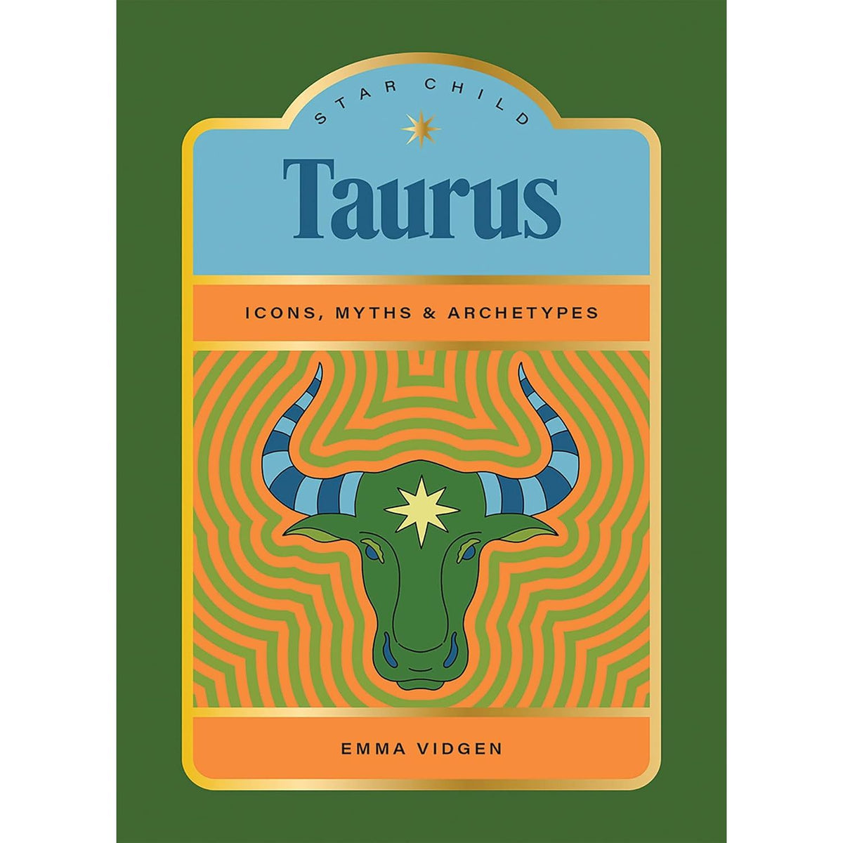 STAR CHILD: TAURUS: ICONS, MYTHS AND ARCHETYPES BY EMMA VIDGEN