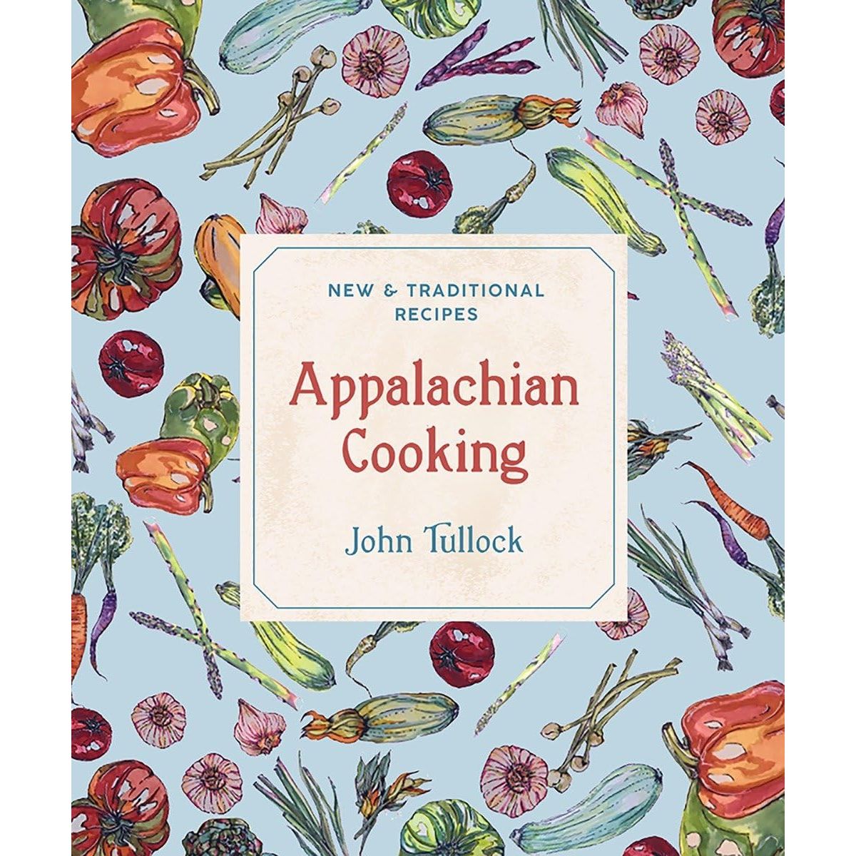 APPALACHIAN COOKING: NEW AND TRADITIONAL RECIPES BY JOHN TULLOCK