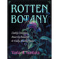 ROTTEN BOTANY: DARKLY DECEPTIVE, BIZARRELY BEAUTIFUL & ODDLY ALLURING PLANTS BY VARLA A. VENTURA