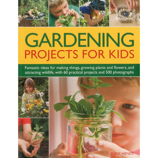 GARDENING PROJECTS FOR KIDS BY JENNY HENDY