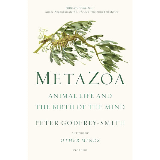 METAZOA: ANIMAL LIFE AND THE BIRTH OF THE MIND BY PETER GODFREY-SMITH