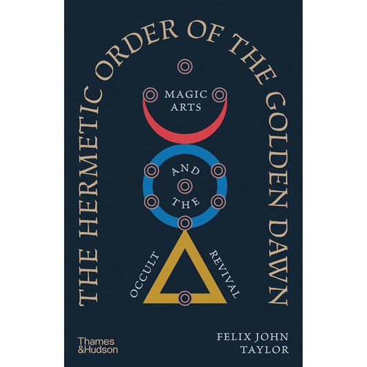 THE HERMETIC ORDER OF THE GOLDEN DAWN BY FELIX JOHN TAYLOR