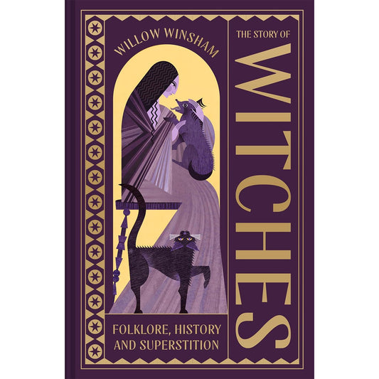 THE STORY OF WITCHES: FOLKLORE, HISTORY, AND SUPERSTITION BY WILLOW WINSHAM