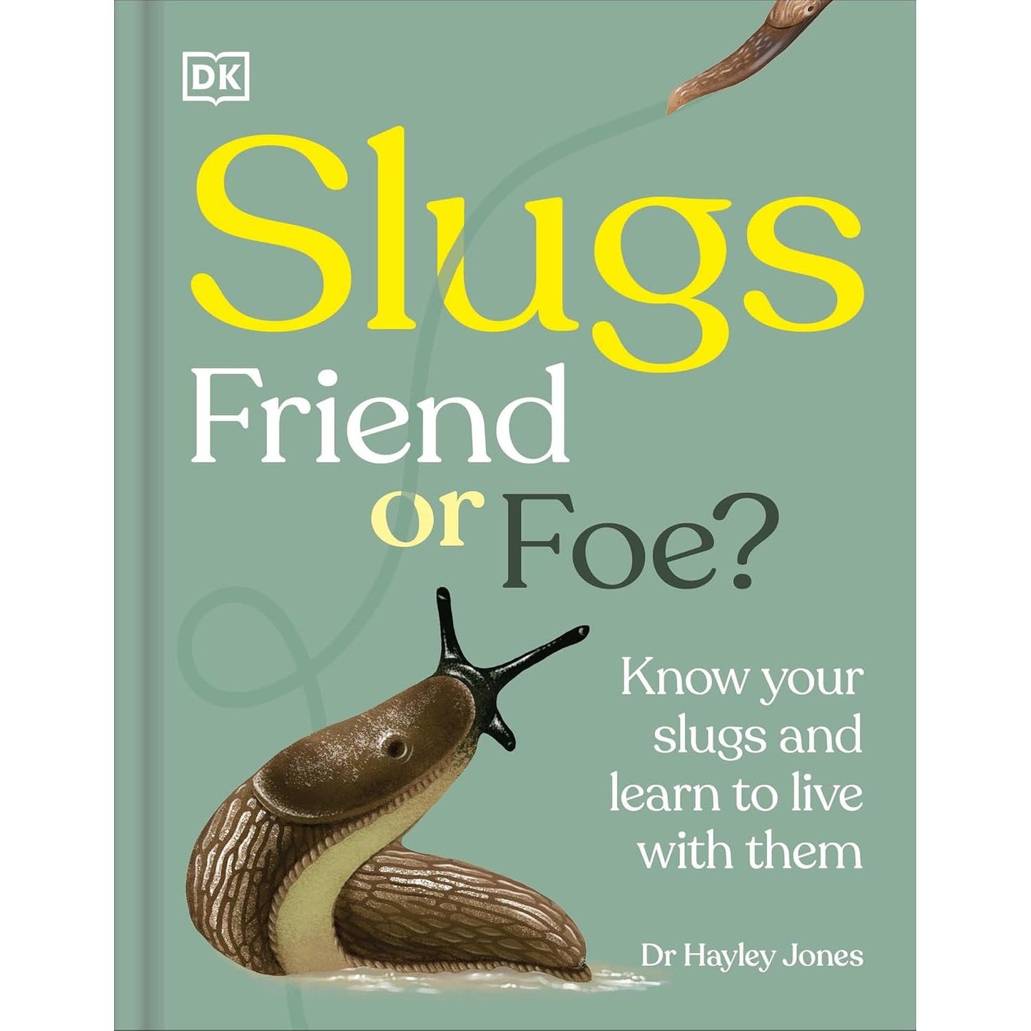 SLUGS: FRIEND OR FOE? BY DR. HAYLEY JONES (DK BOOK)