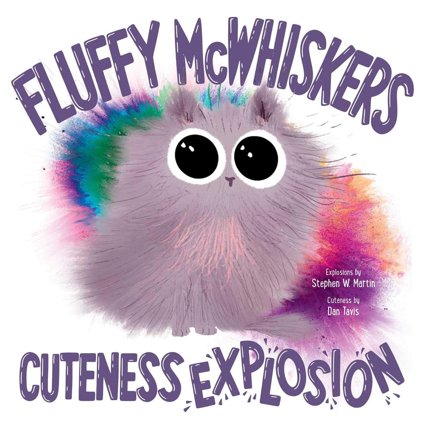 FLUFY McWHISKERS: CUTENESS EXPLOSION BY STEPHEN W. MARTIN AND ILLUSTRATED BY DAN TRAVIS