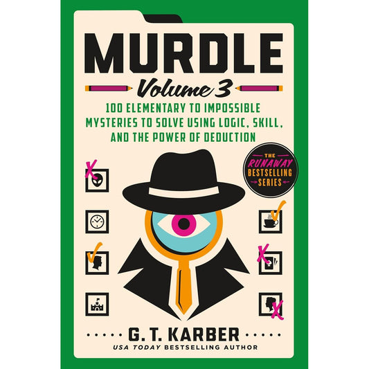 MURDLE- VOLUME 3: 100 ELEMENTARY TO IMPOSSIBLE MYSTERIES TO SOLVE USING LOGIC, SKILL,A ND THE POWER OF DEDUCTION