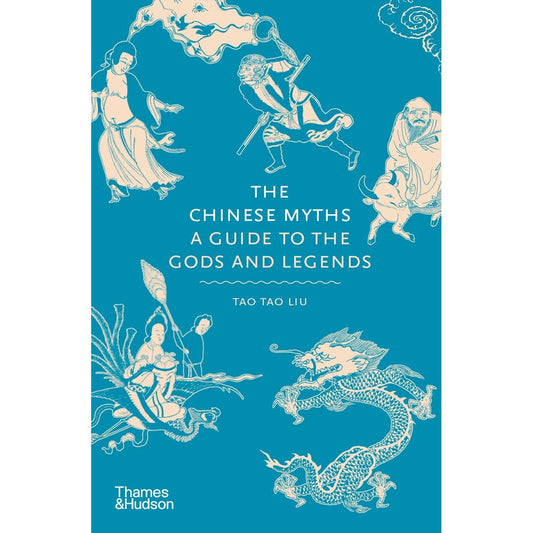 THE CHINESE MYTHS: A GUIDE TO THE GODS AND LEGENDS BY TAO TAO LIU