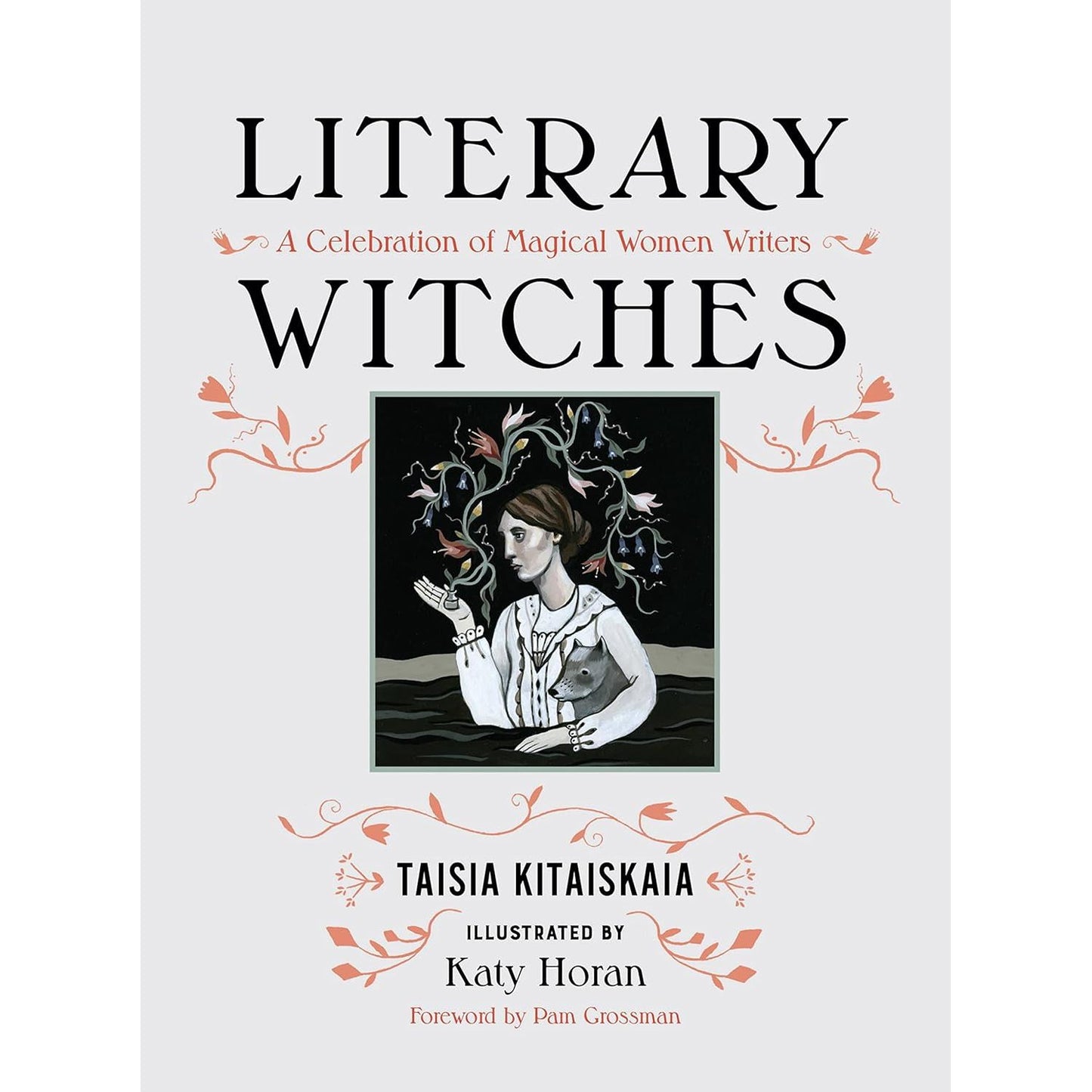 LITERARY WITCHES: A CELEBRATION OF MAGICAL WOMEN WRITERS BY TAISIA KITAISKAIA