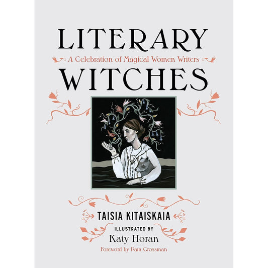 LITERARY WITCHES: A CELEBRATION OF MAGICAL WOMEN WRITERS BY TAISIA KITAISKAIA
