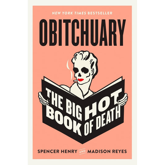 OBITCHUARY: THE BIG HOT BOOK OF DEATH BY SPENCER HENRY & MADISON REYES