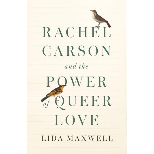 RACHEL CARSON AND THE POWER OF QUEER LOVE BY LIDA MAXWELL