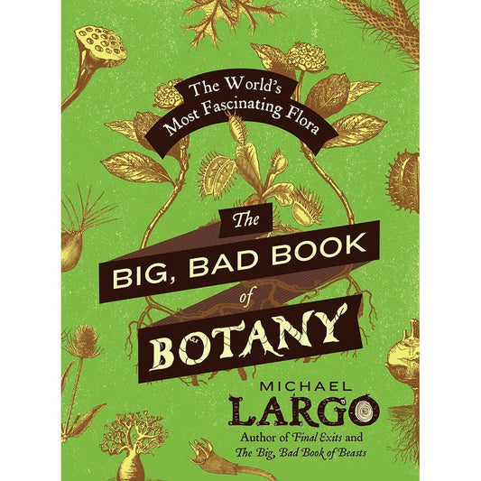 THE BIG, BAD BOOK OF BOTANY BY MICHAEL LARGO