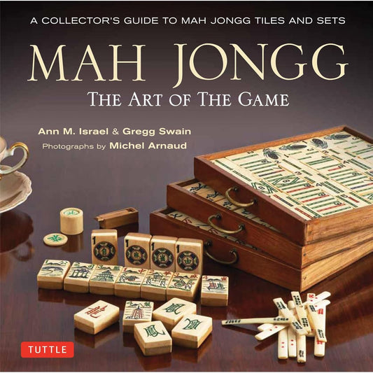MAH JONGG: THE ART OF THE GAME BY ANN M. ISRAEL & GREG SWAIN