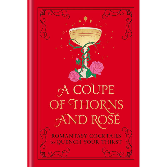 A COUPE OF THORNS AND ROSE: ROMANTASY COCKTAILS TO QUENCH YOUR THISRT