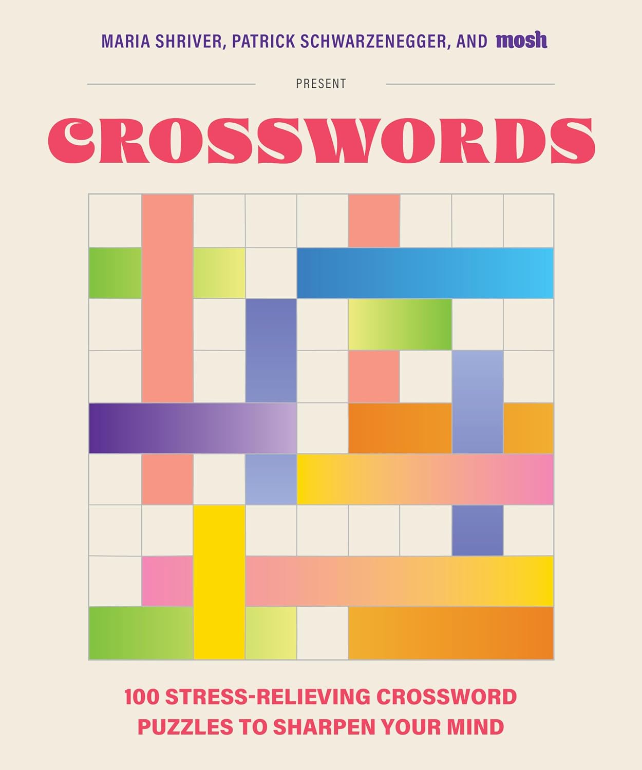 100 STRESS-RELIEVING CROSSWORD PUZZLES TO SHARPEN YOUR MIND: PRESENTED BY MARIA SHRIVER, PATRICK SCHWARZENEGGER, AND MOSH (REVISED AND UPDATED)
