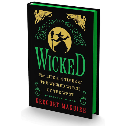WICKED: THE LIFE AND TIMES OF THE WICKED WITCH OF THE WEST BY GREGORY MAGUIRE
