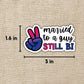 MARRIED TO A GUY STILL BI STICKER