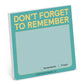 DON'T FORGET TO REMEMBER STICKY NOTE
