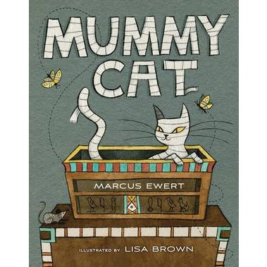 MUMMY CAT BY MARCUS EWERT AND ILLUSTRATED BY LISA BROWN
