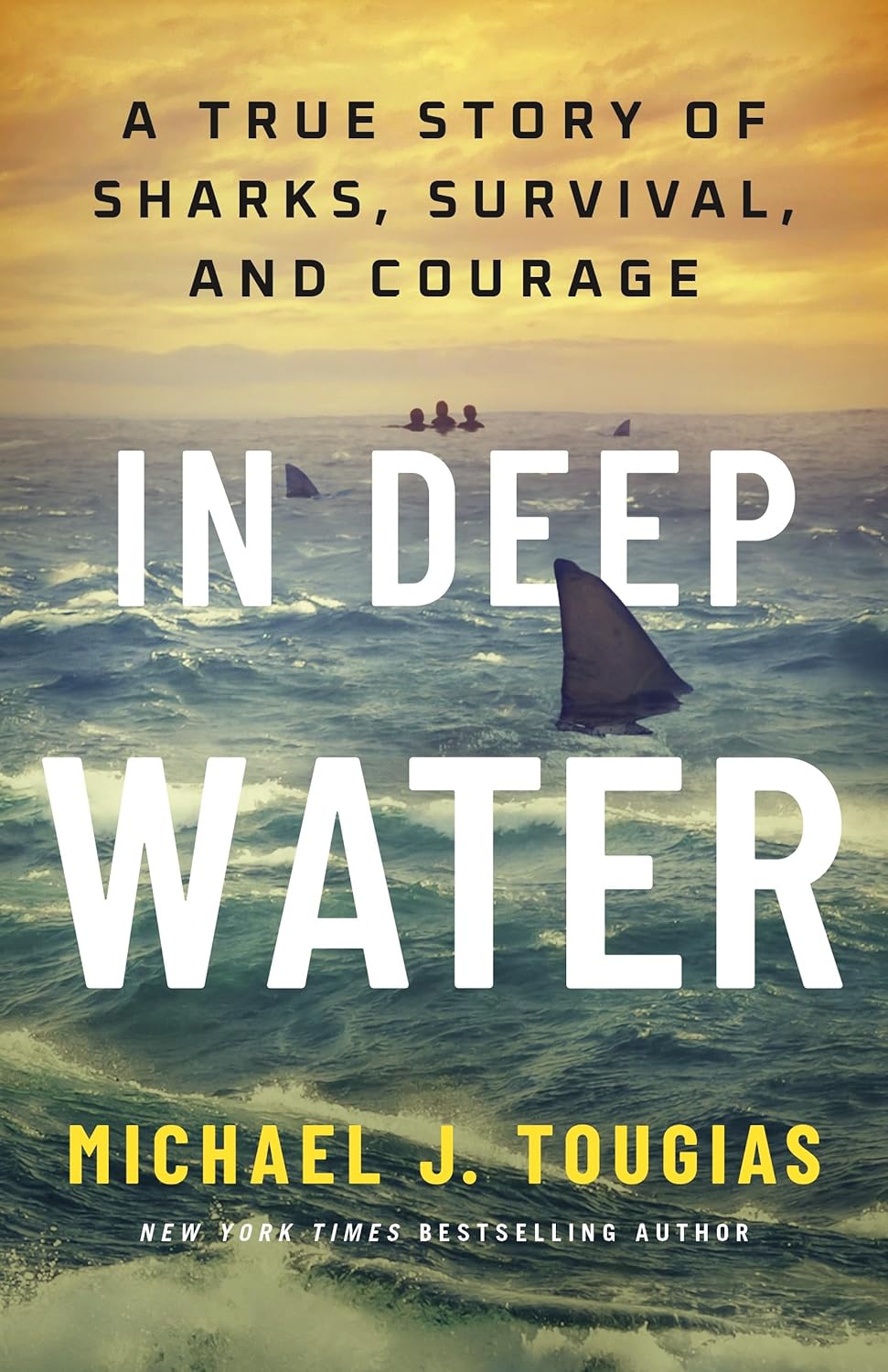 IN DEEP WATER: A TRUE STORY OF SHARKS, SURVIVAL, AND COURAGE BY MICHAEL J. TOUGIAS