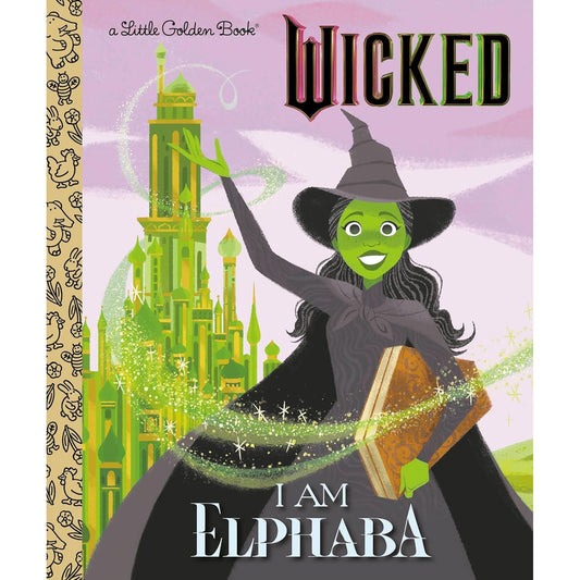 WICKED: I AM ELPHABA (A LITTLE GOLDEN BOOK)