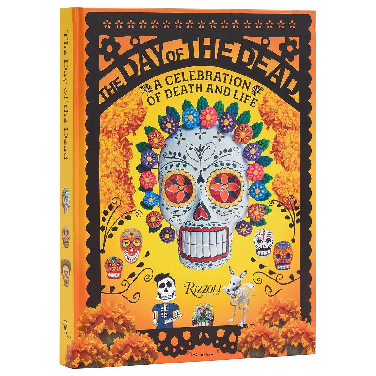 THE DAY OF THE DEAD: A CELEBRATION OF DEATH AND LIFE BY DÉBORAH HOLTZ AND JUAN CARLOS MENA
