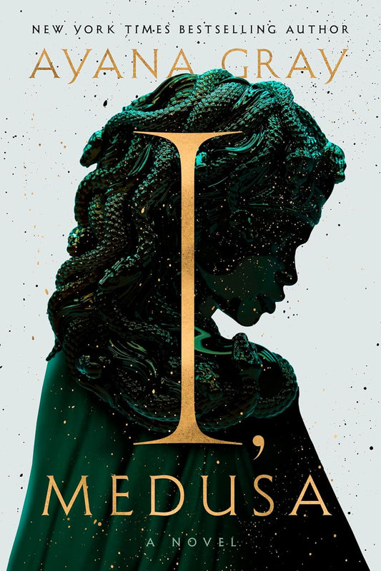 I, MEDUSA: A NOVEL BY AYANA GRAY