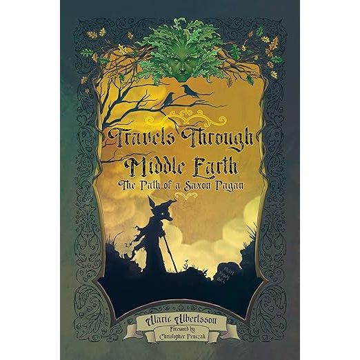 TRAVELS THROUGH MIDDLE EARTH: THE PATH OF A SAXON PAGAN BY ALARIC ALBERTSSON