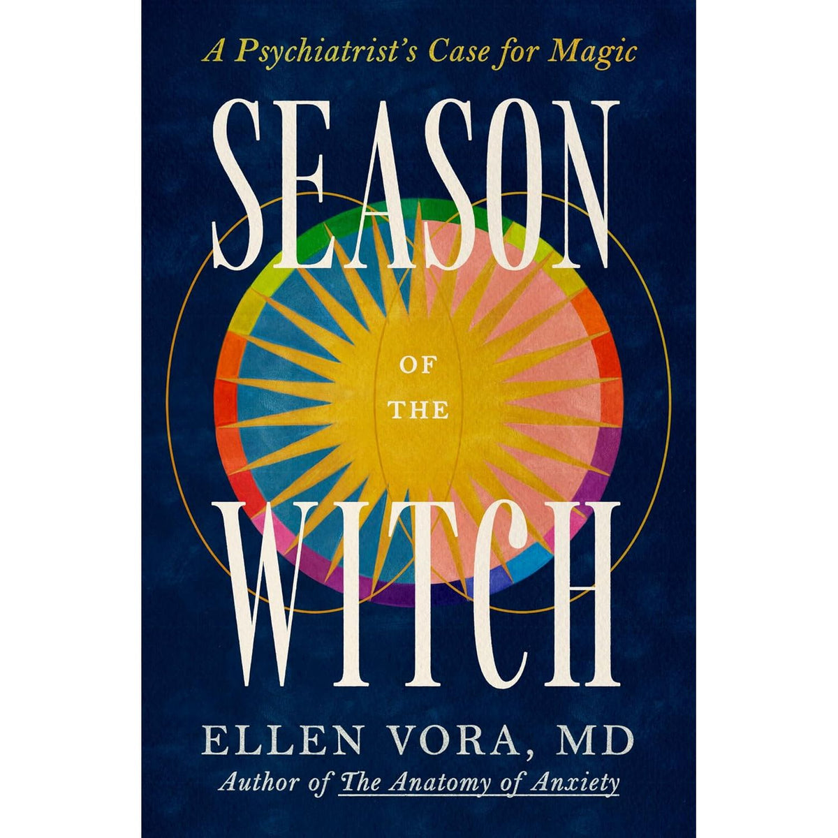 SEASON OF THE WITCH: A PSYCHIATRIST'S CASE FOR MAGIC BY ELLEN VORA, MD