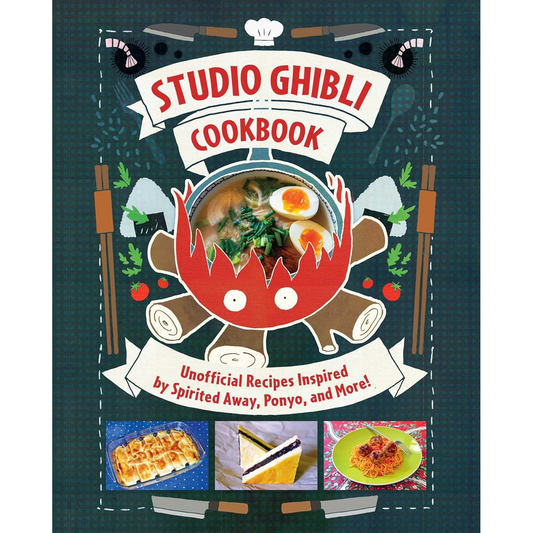 STUDIO GHIBLI COOKBOOK: UNOFFICIAL RECIPES INSPIRED BY SPIRITED AWAY, PONYO, AND MORE!
