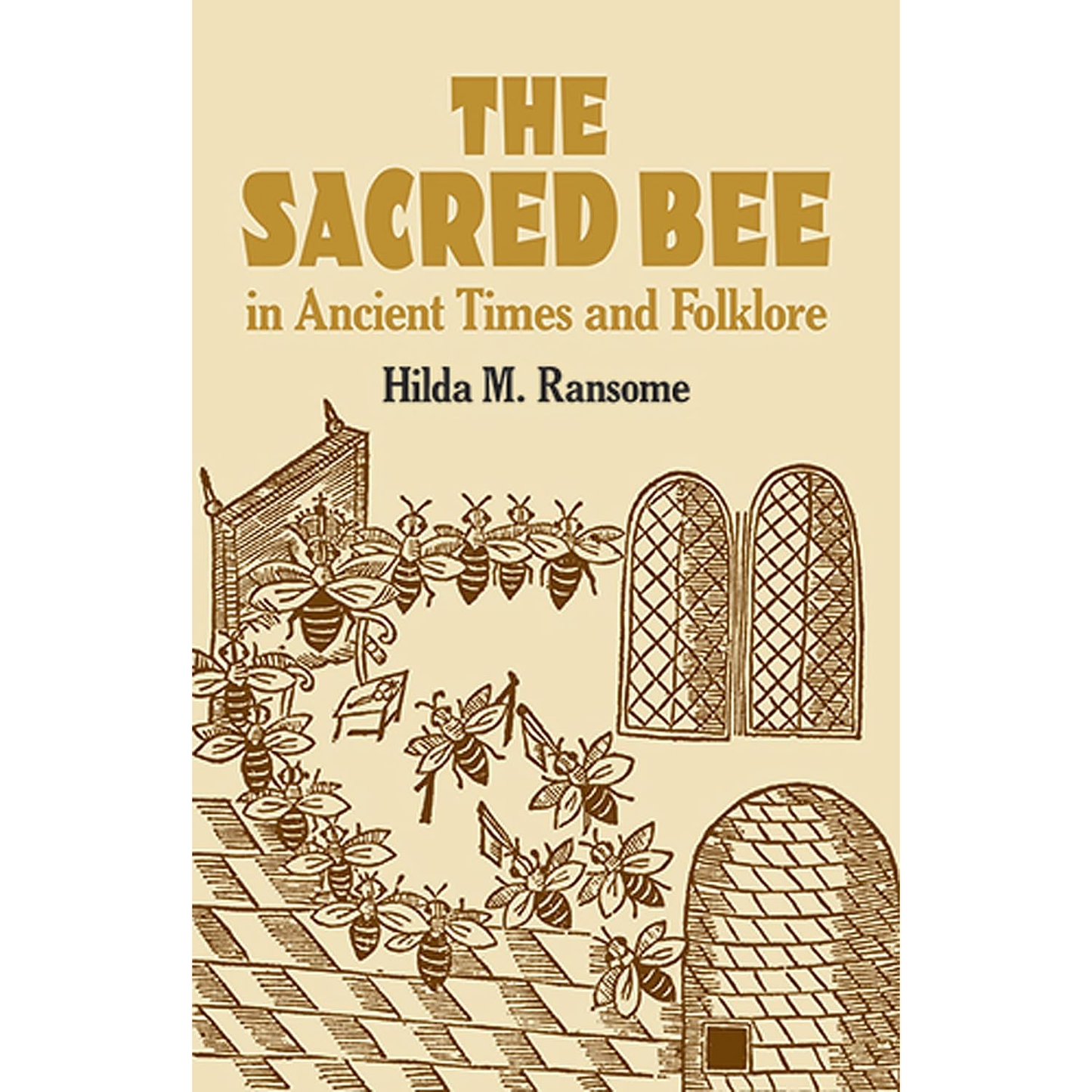 THE SACRED BEE IN ANCIENT TIMES AND FOLKLORE BY HILDA M. RANSOME