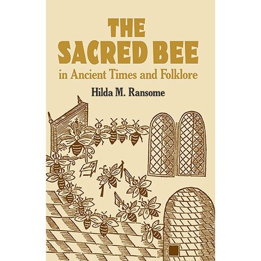 THE SACRED BEE IN ANCIENT TIMES AND FOLKLORE BY HILDA M. RANSOME